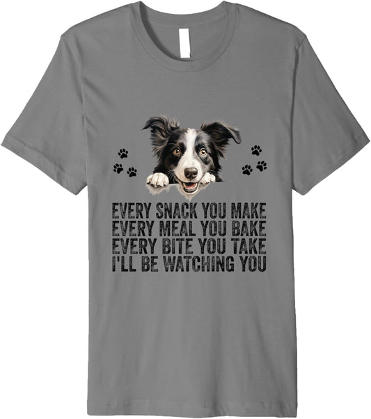 Every Snack You Make Funny Border Collie Dog Dad Mom Premium T-Shirt