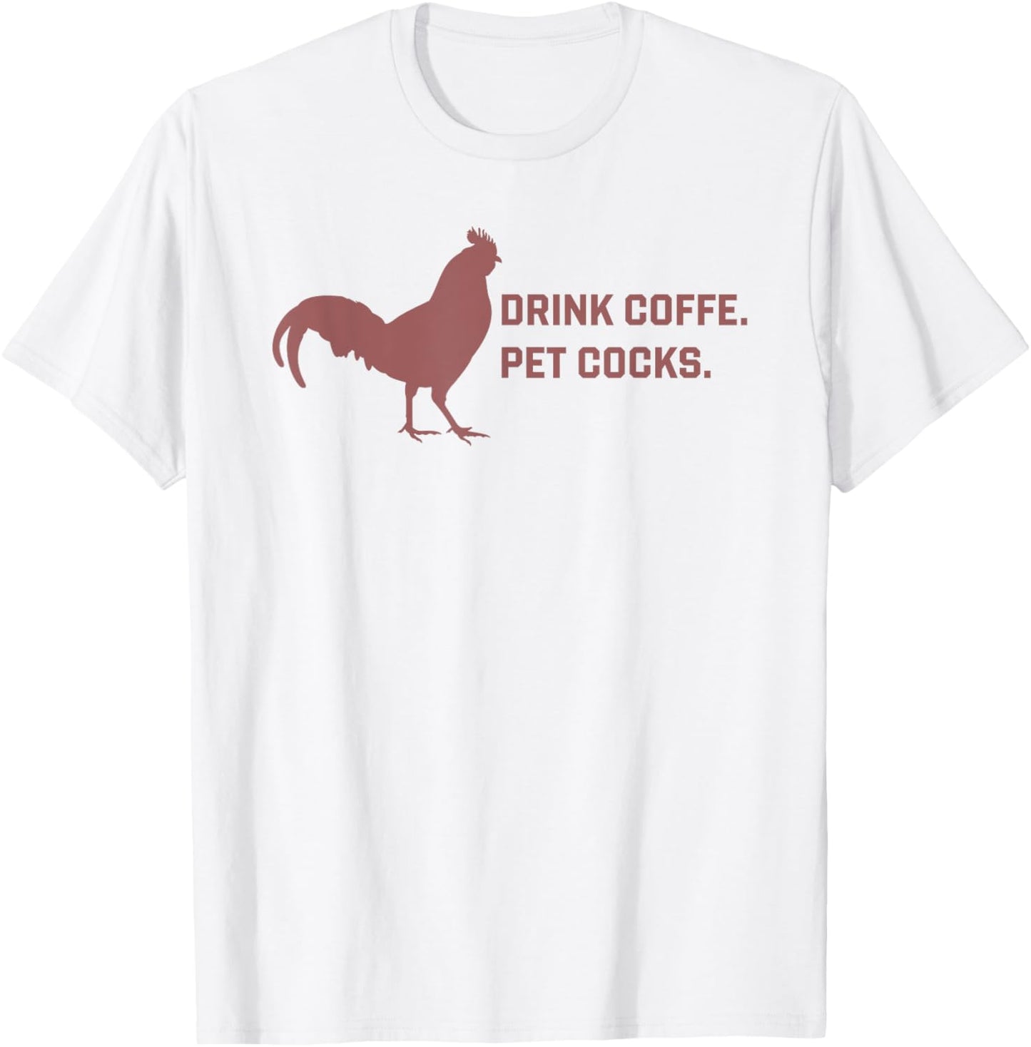 Drink Coffee Pet Cocks Funny Rooster and Coffee T-Shirt