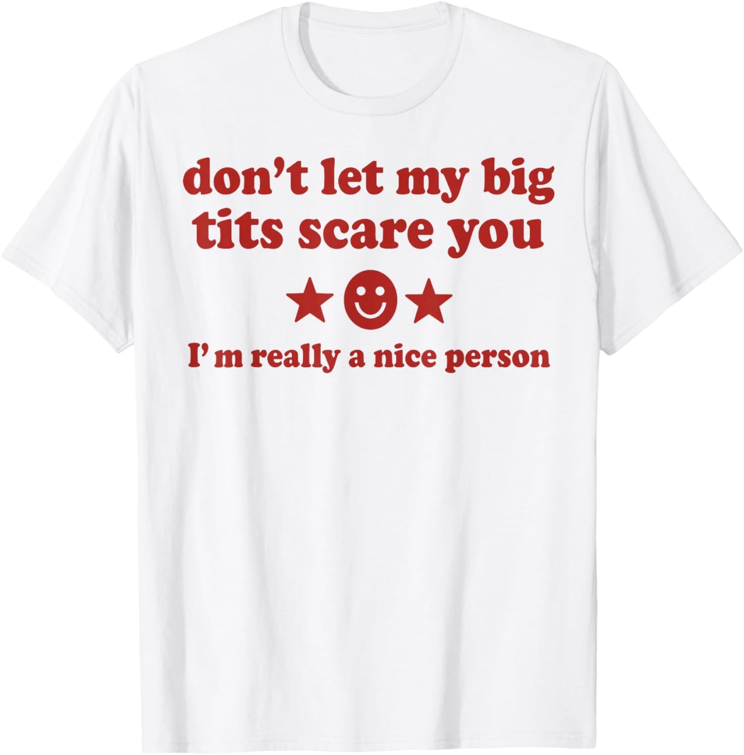 Don't Let My Big Tits Scare You I'm Really A Nice Person T-Shirt