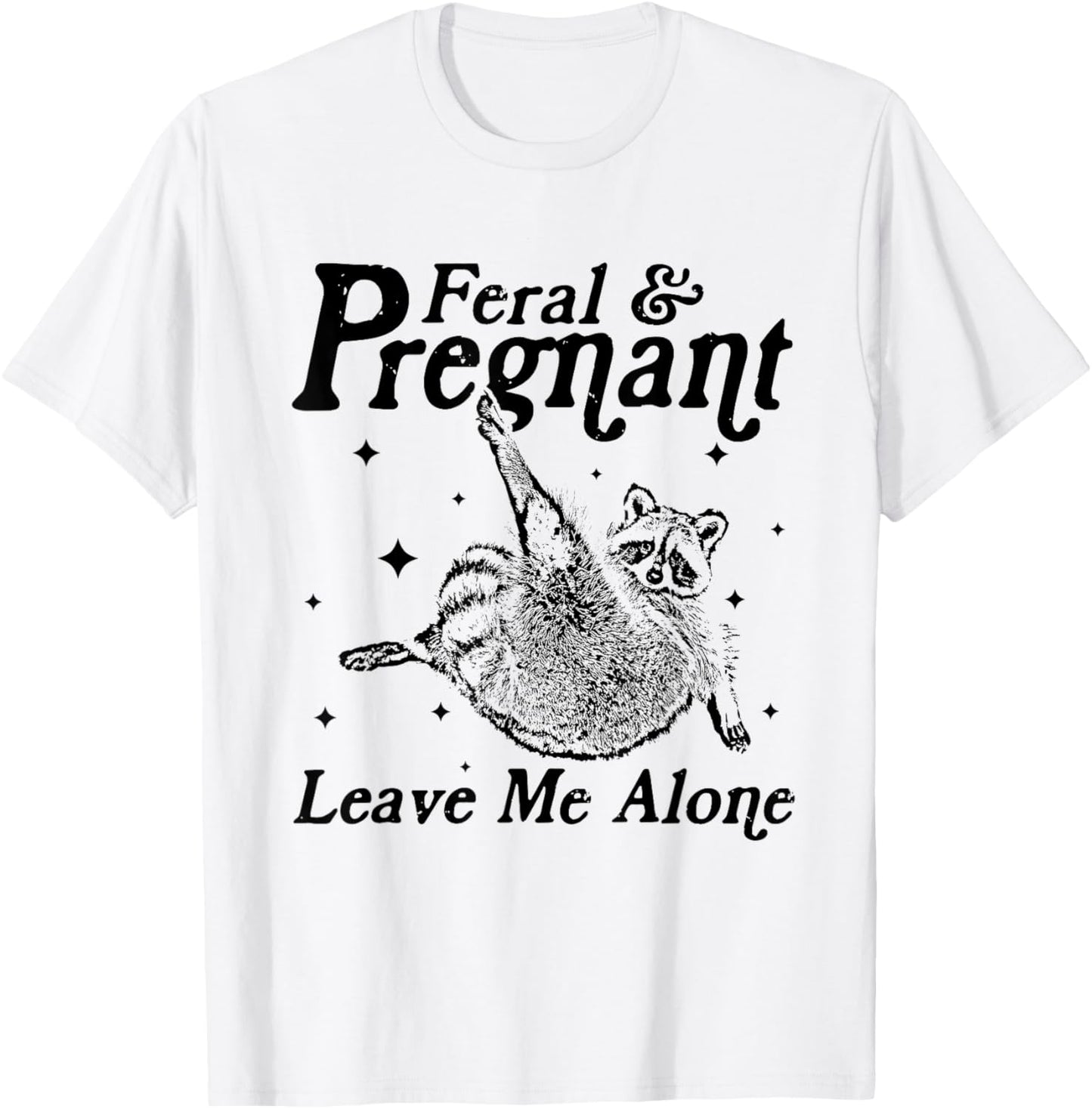 Feral and Pregnant Leave Me Alone Funny Pregnancy Humor T-Shirt