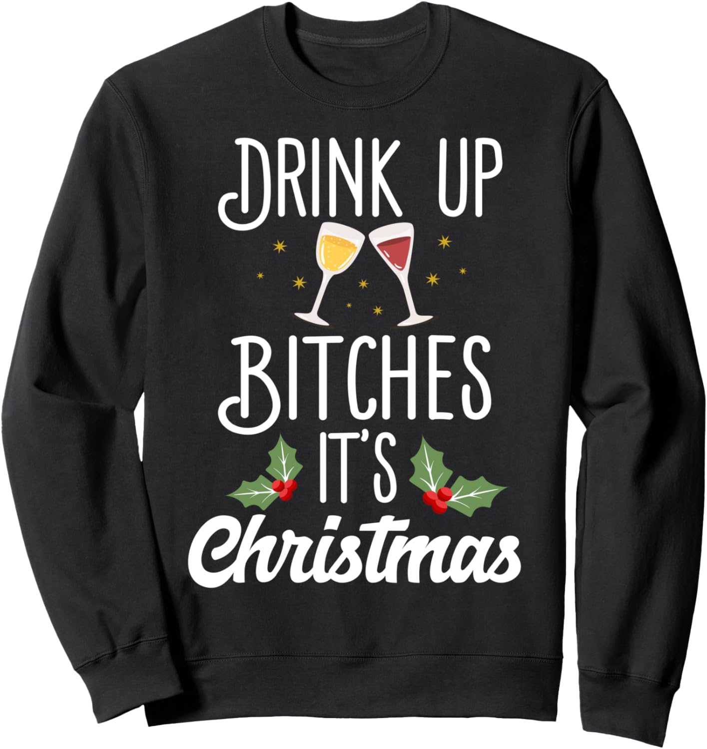 Drink Up Bitches It's Christmas Adult Humor Xmas Wine Sweatshirt