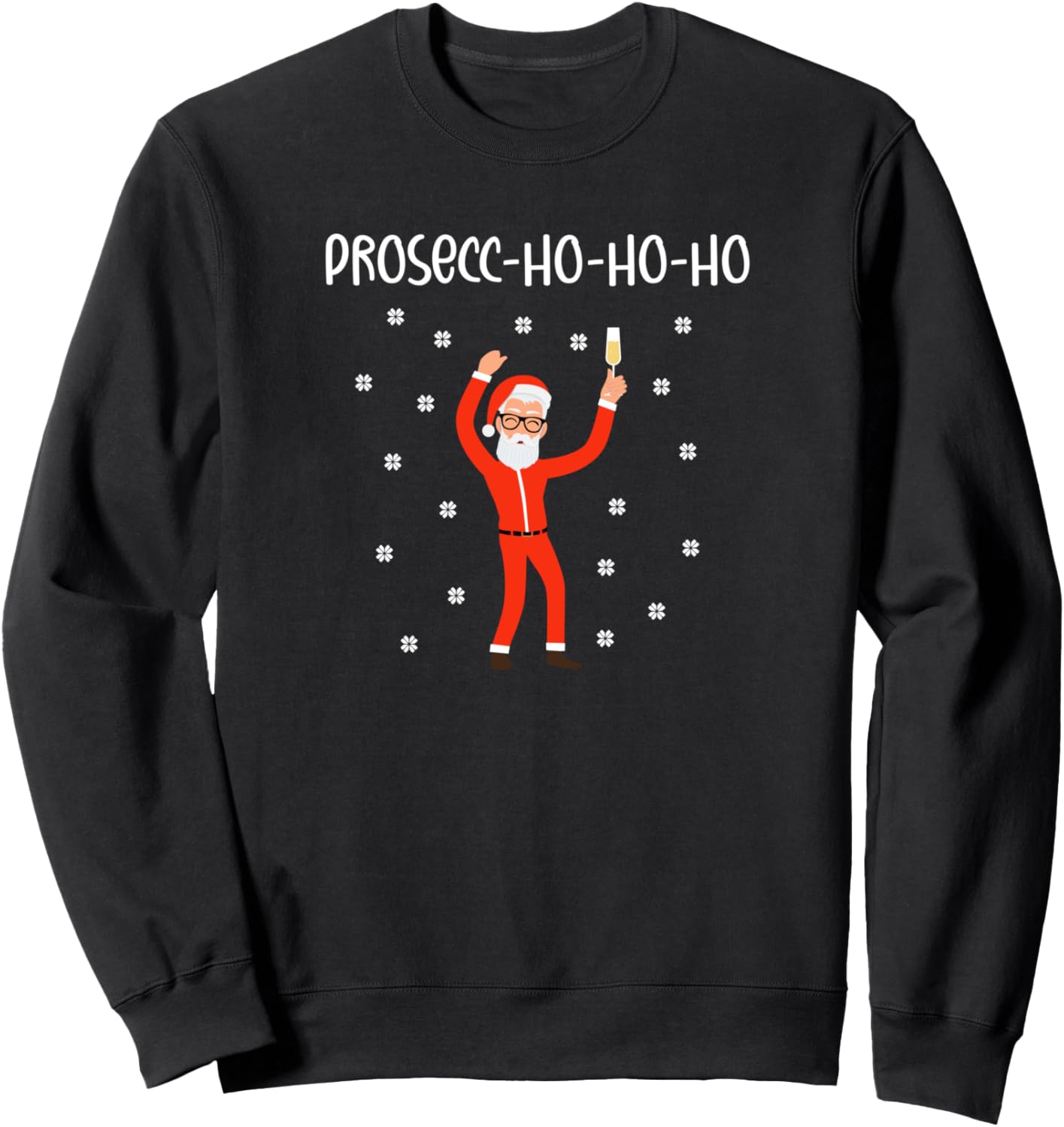 Drunk Santa Claus Prosecco Prosecc Ho Ho Ho Ugly Christmas Sweatshirt