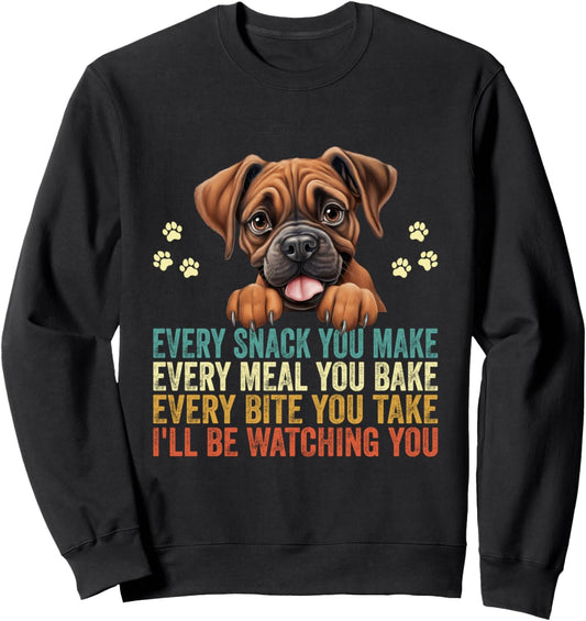 Every Snack You Make Funny Boxer Dog Dad Mom Sweatshirt