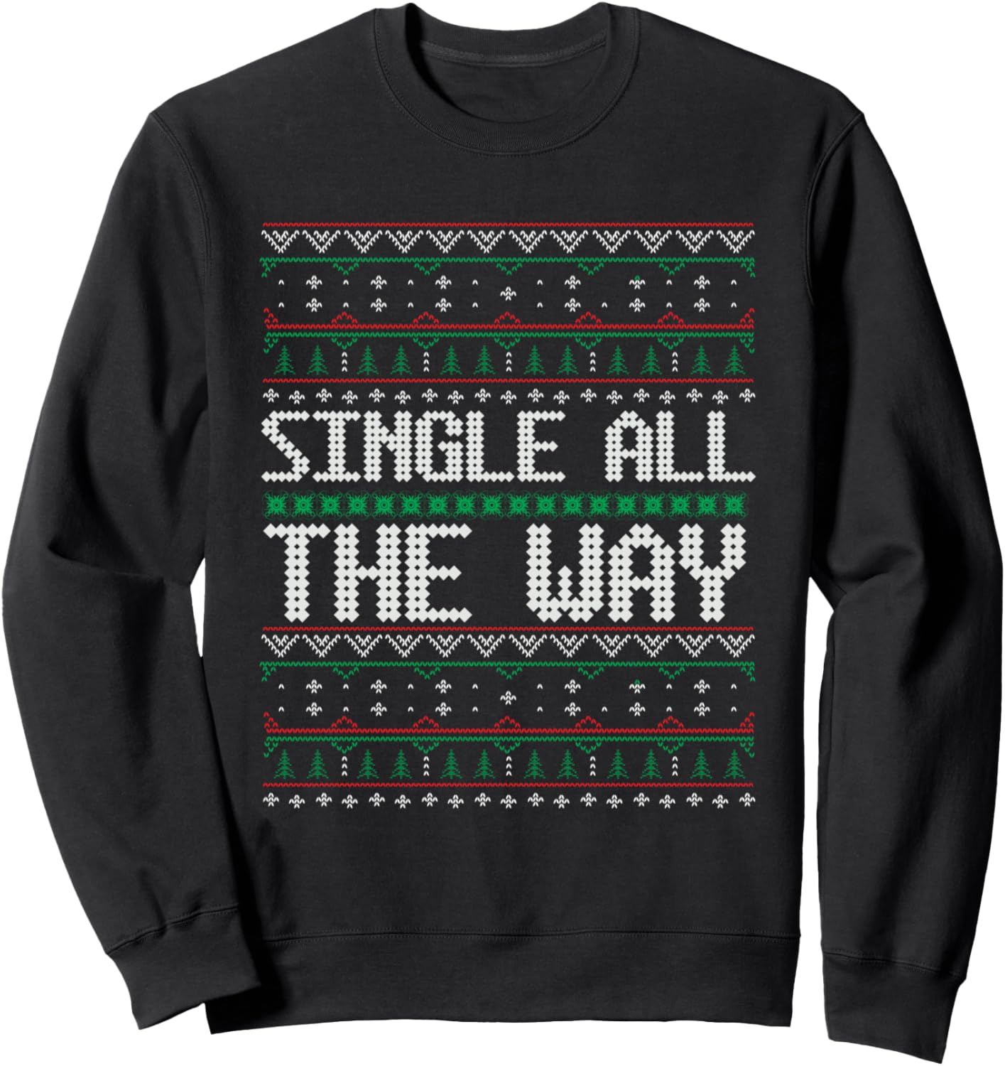 Funny Christmas Single All the Way Ugly Xmas Sweater Sweatshirt