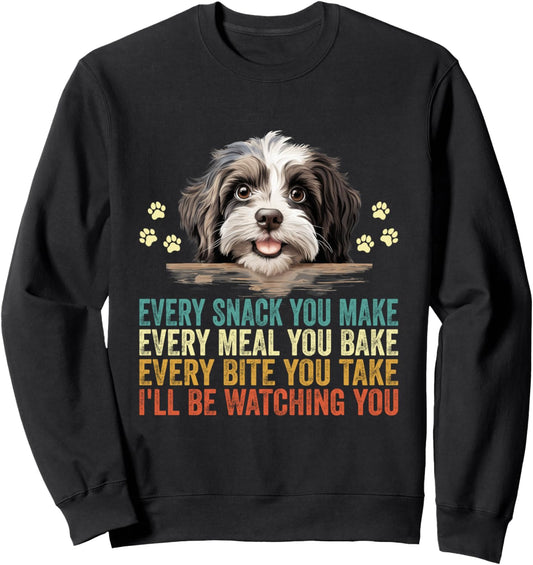 Every Snack You Make Funny Havanese Dog Dad Mom Sweatshirt