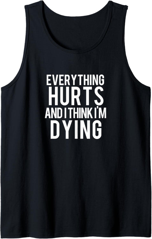 Everything Hurts And I Think I'm Dying Weightlifting Workout Tank Top