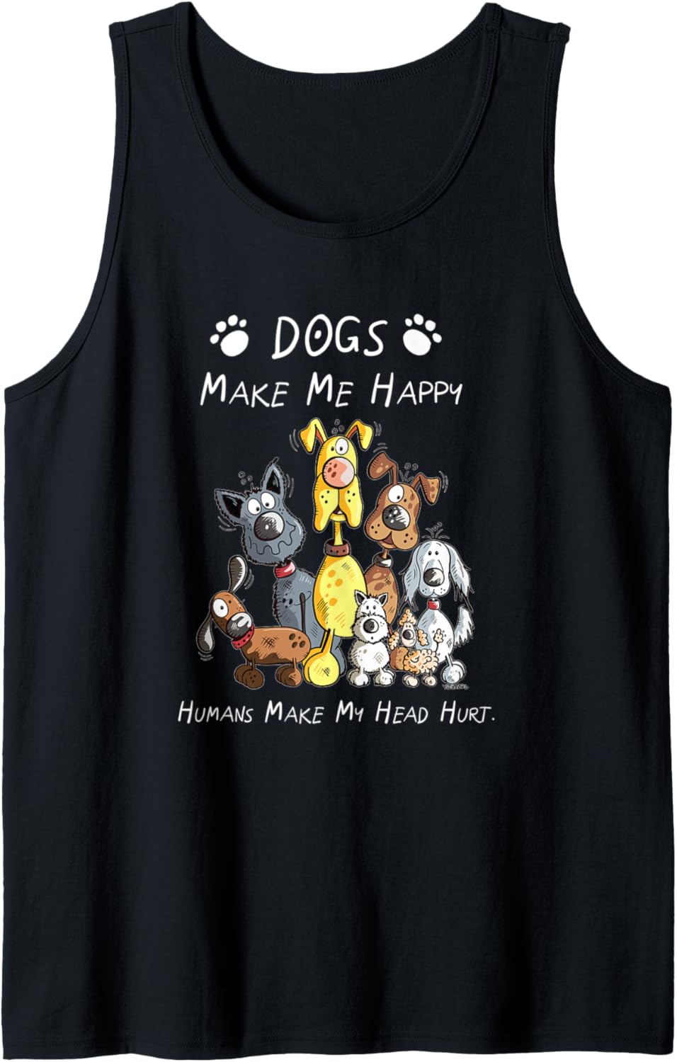 Dogs Make Me Happy Humans Make My Head Hurt Tank Top
