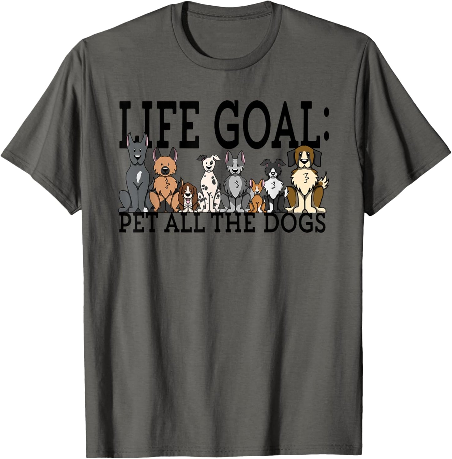 Dog Lovers T-Shirt Women Men Kids - Funny Life Goal Pet Dogs T-Shirt