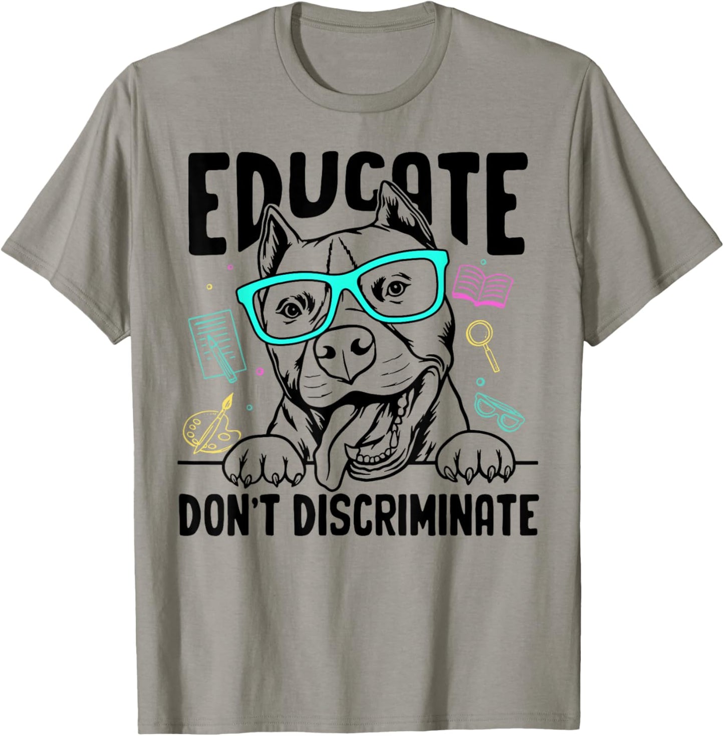 Educate Do Not Discriminate Pitbull Dog Funny T-Shirt
