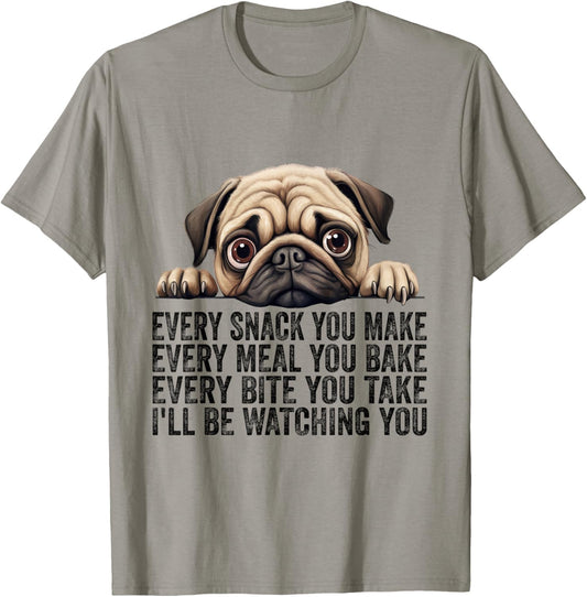 Every Snack You Make Funny Pug Dog Mom Dad Men Women Girls Kids T-Shirt