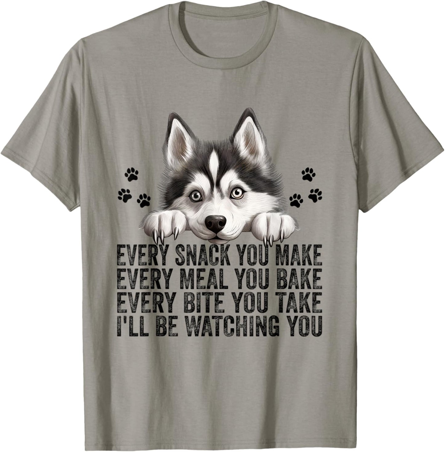 Every Snack You Make Funny Siberian Husky Dog Mom Dad Men Women Kids T-Shirt