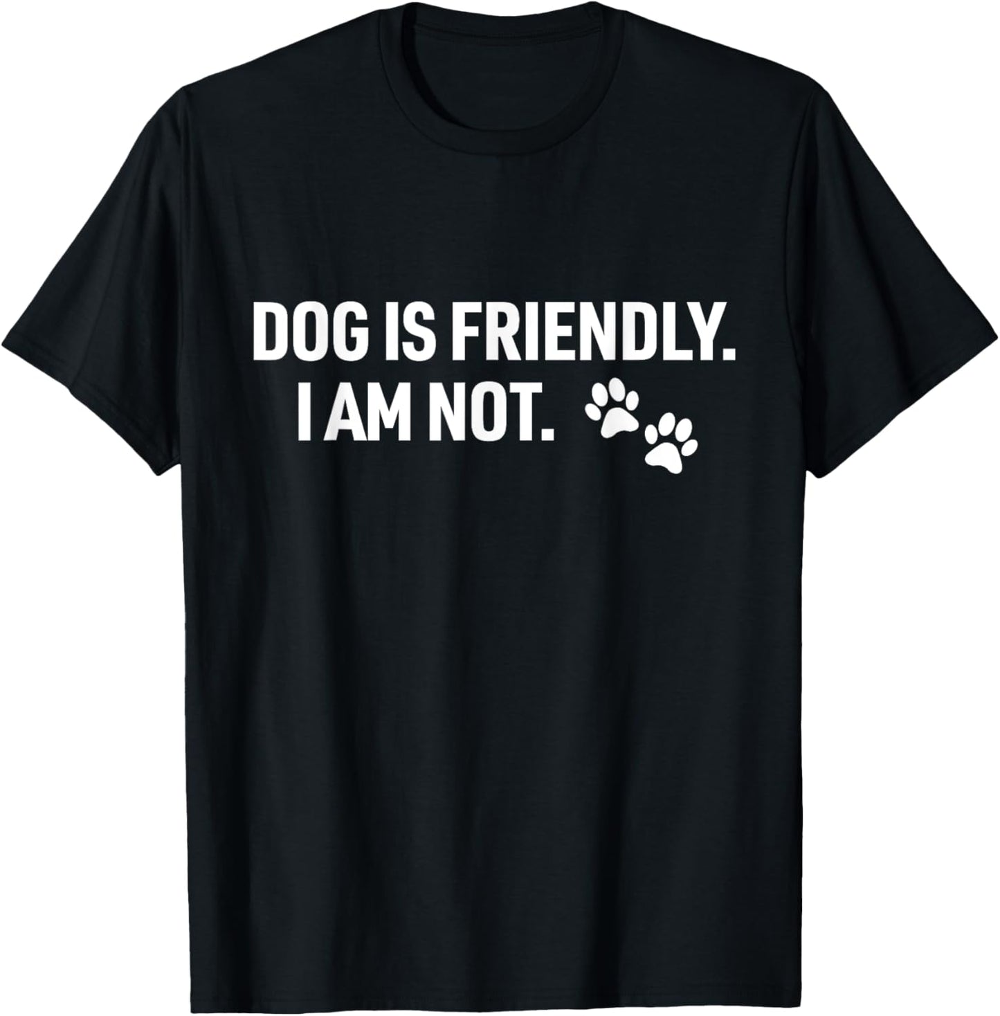 Dog Is Friendly I Am Not Funny Pet Dog Lovers Quote T-Shirt