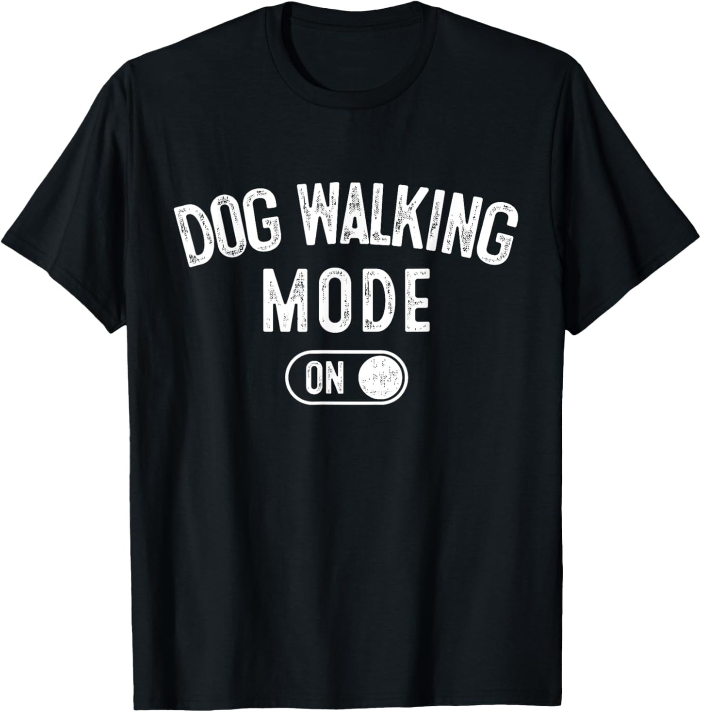Dog Walking Mode On Funny Pet Dog Lover Gift Dogsitter Men Women Kids T-Shirt