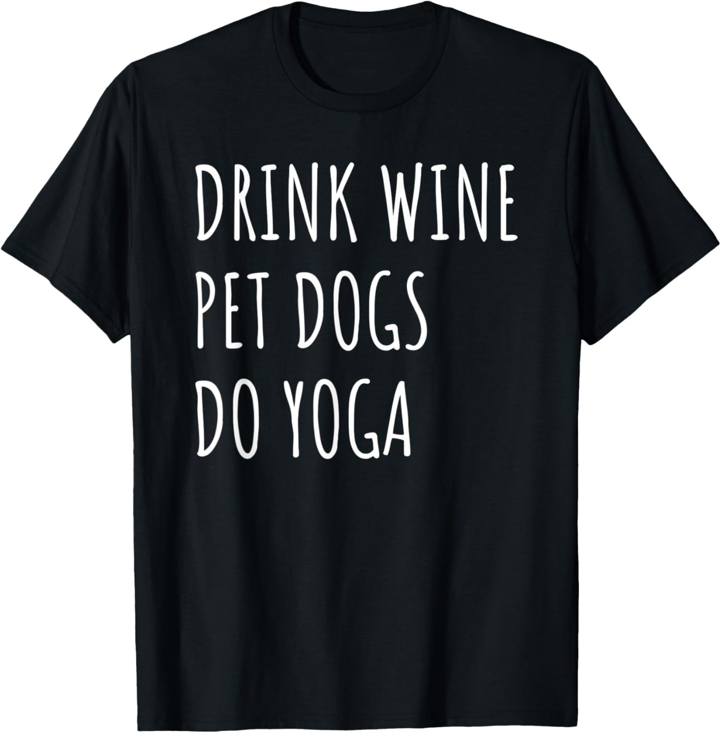 Drink Wine Pet Dogs Do Yoga Wine Lover Dog Mom Dad Fun Yogi Men Women T-Shirt