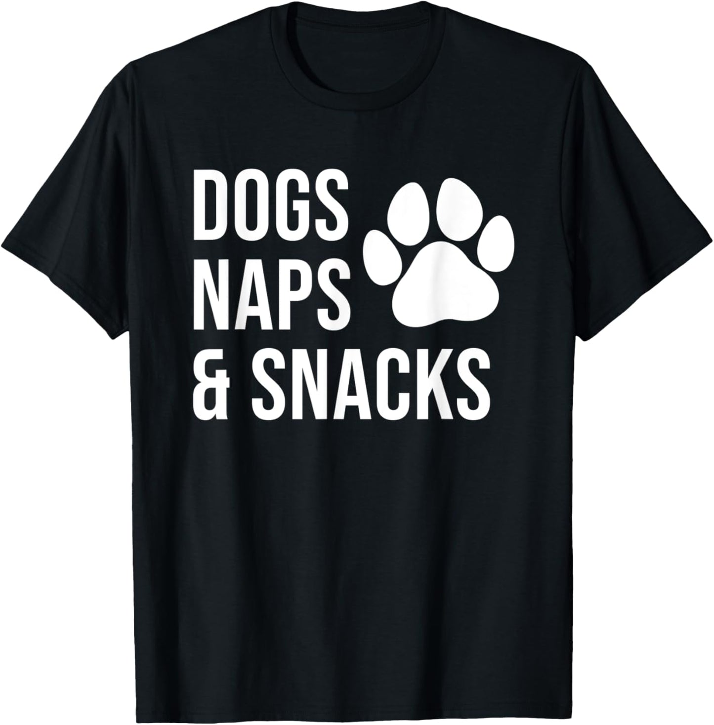 Dogs Naps and Snacks Funny Dog Mom Dog Lover for Women T-Shirt