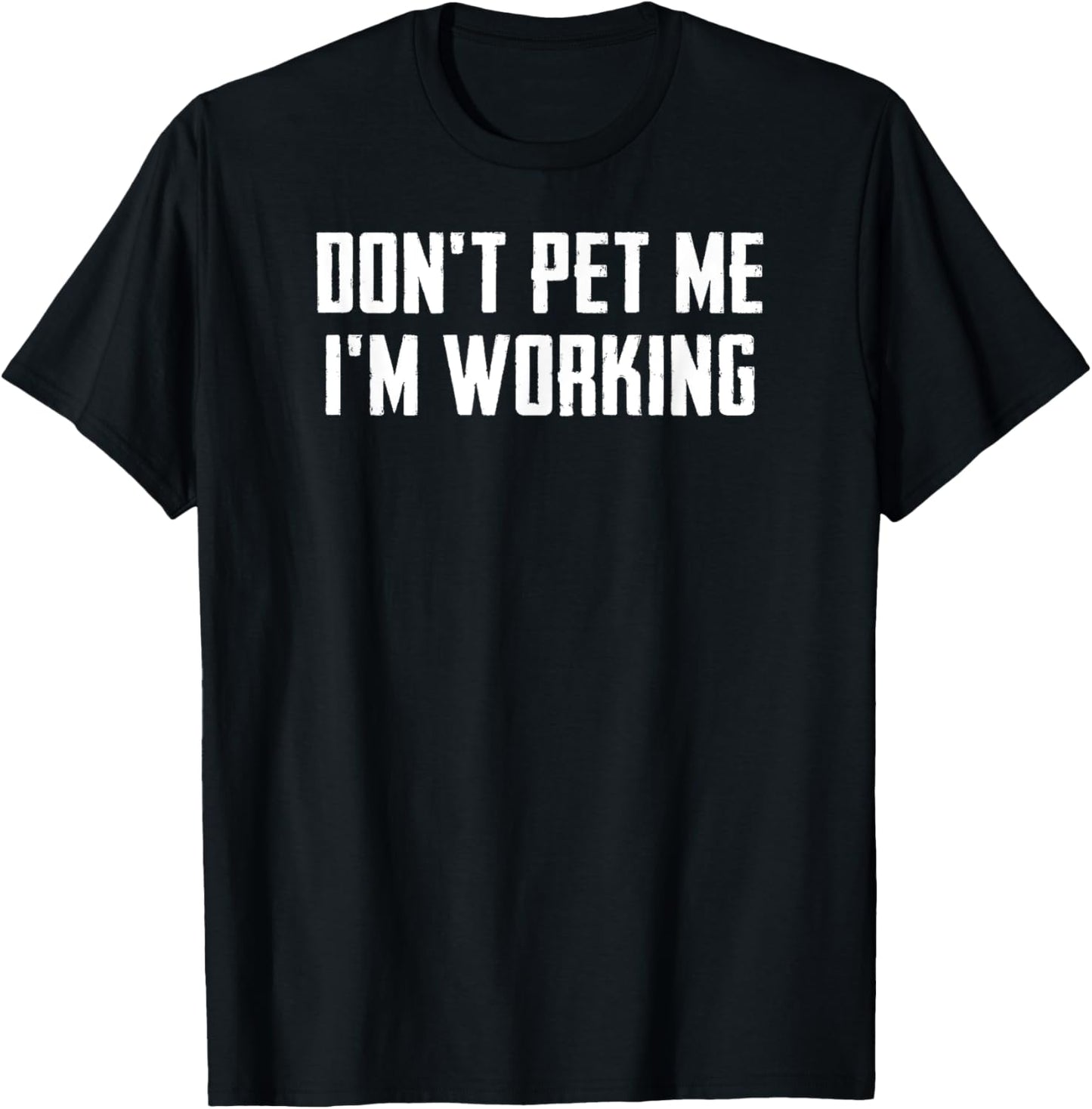 Don't Pet Me I'm Working - Pet Lover T-Shirt