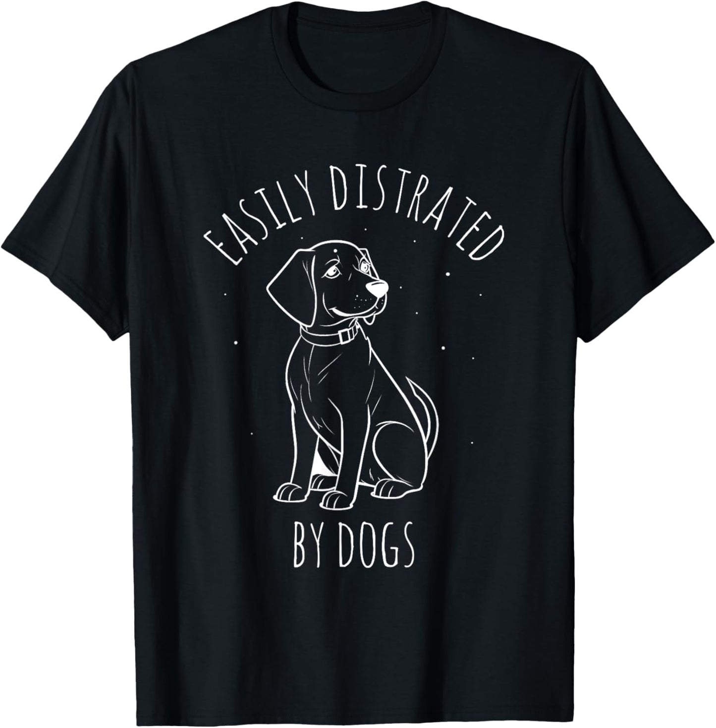 EASILY DISTRACTED BY DOGS Dog Lover Pet Owner Animal T-Shirt