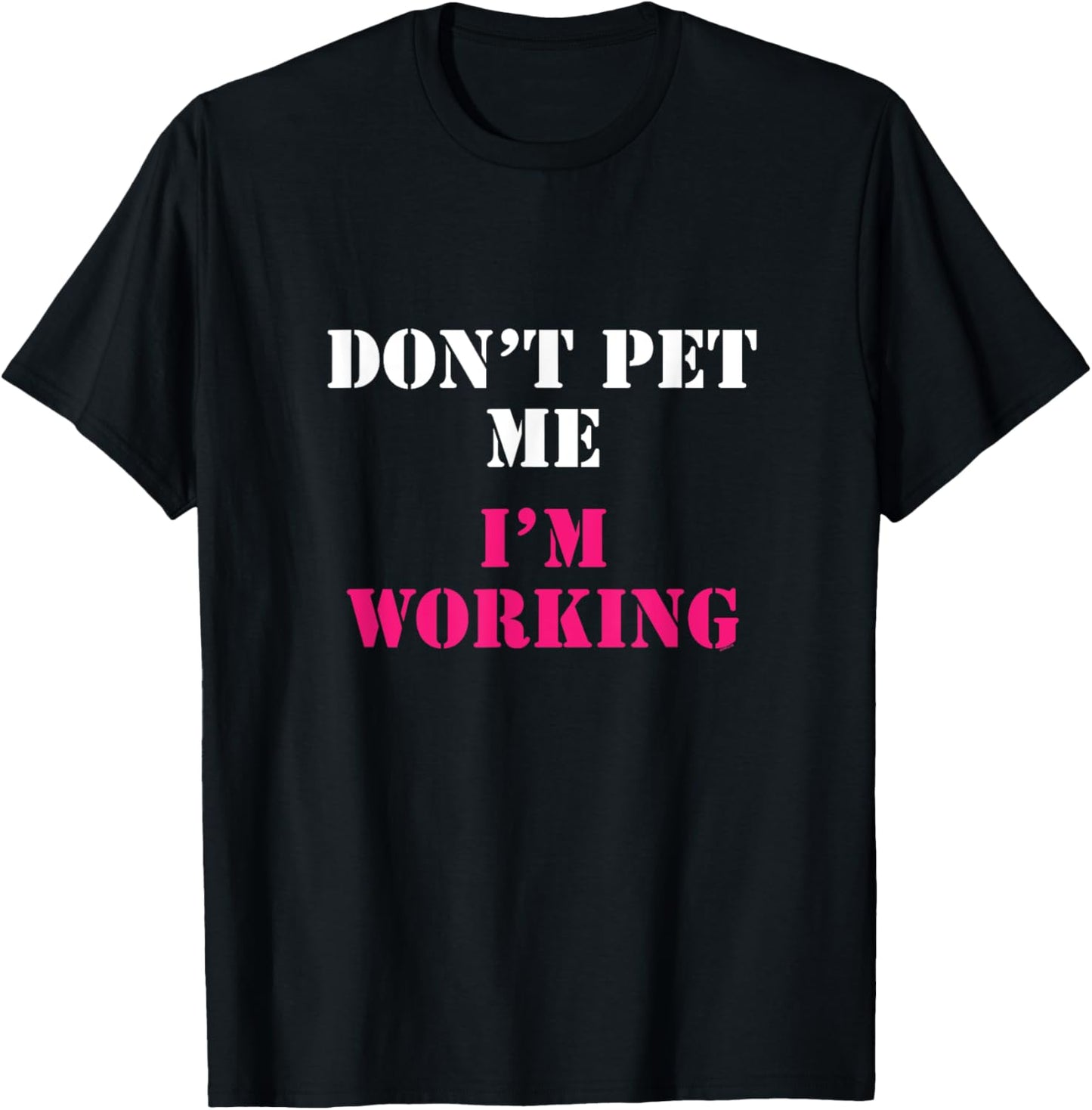Don't Pet Me I'm Working Funny Service T-shirt T-Shirt