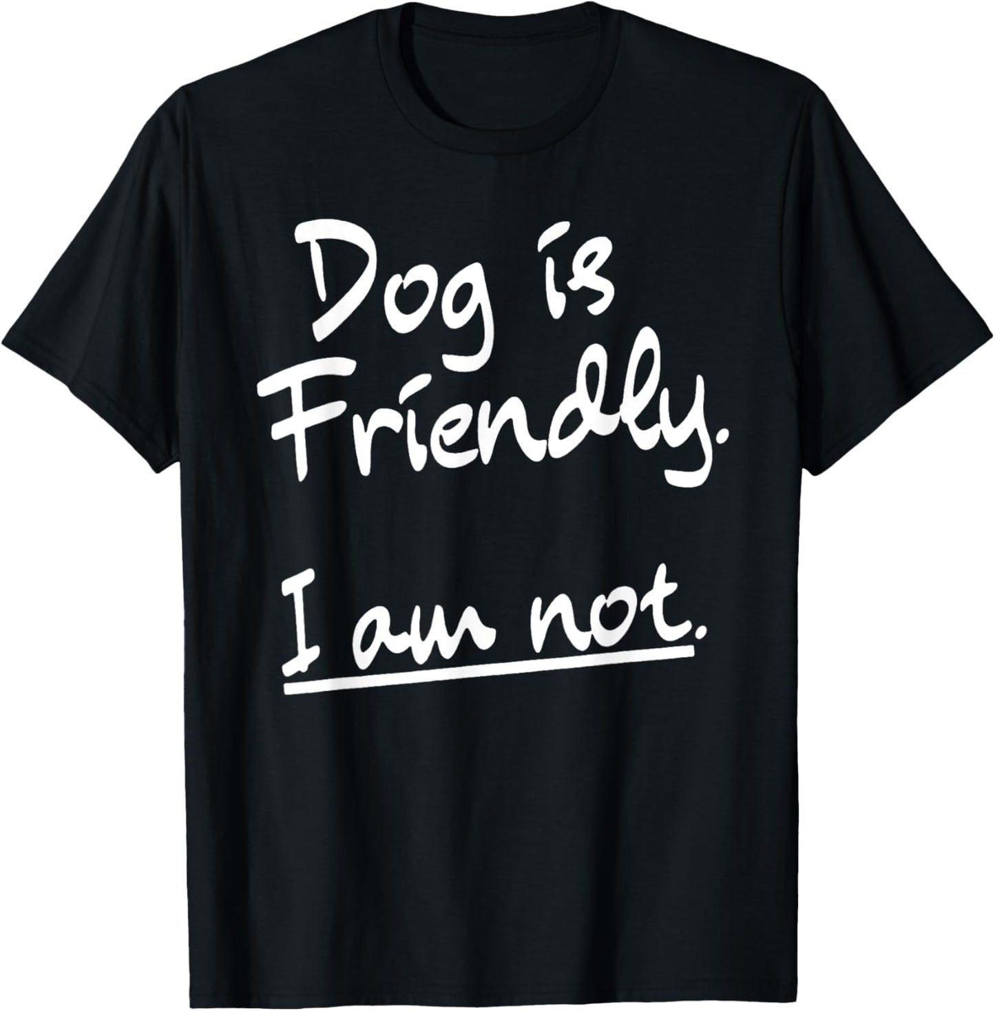 Dog Is Friendly I Am Not Funny Introvert Dog Pet Lover Men Women T-Shirt