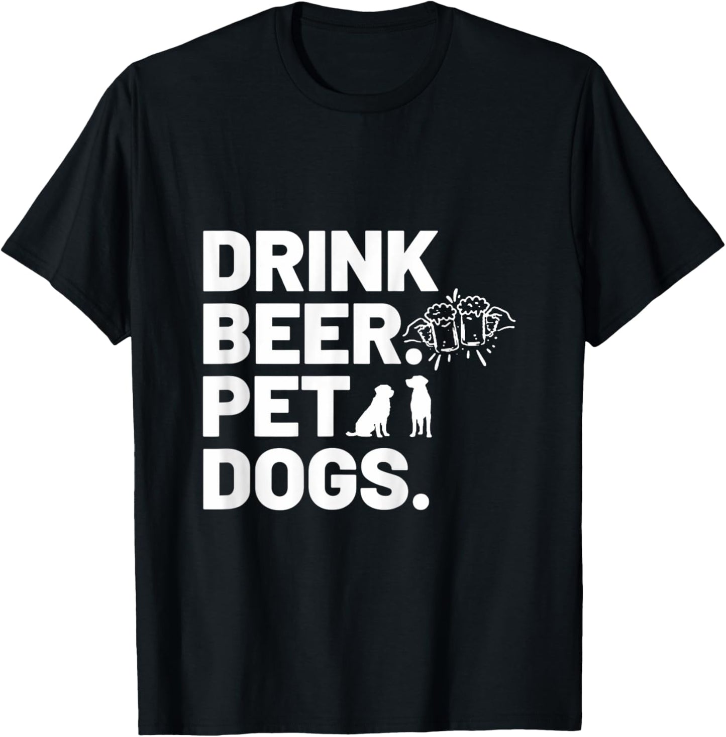 Drink Beer. Pet Dogs. Dog Lover T-Shirt for Men Women