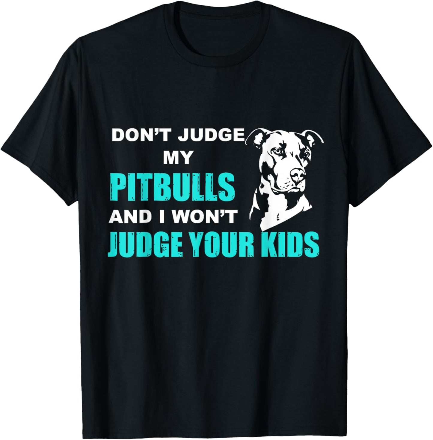 Don't Judge My Pitbull And I Won't Judge Your Kids Funny Dog Lover T-Shirt T-Shirt