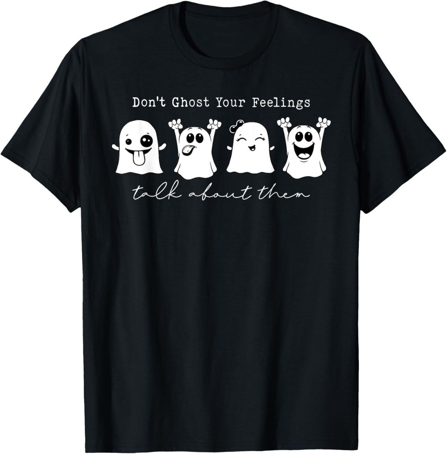 Don't Ghost Your Feelings Talk About Them Spooky Halloween T-Shirt