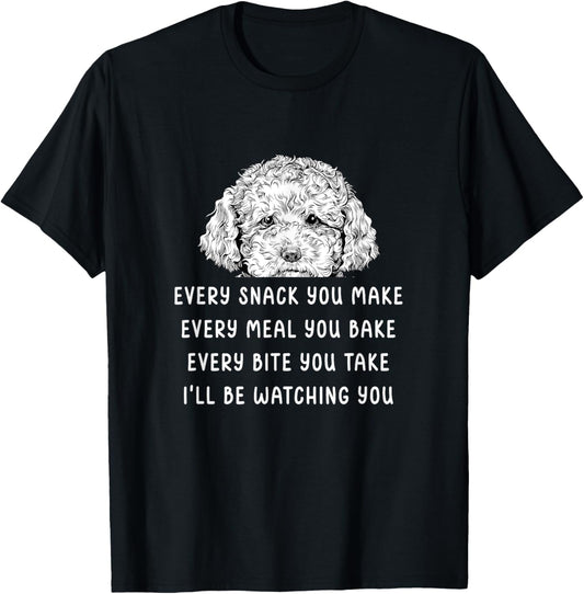 Every snack you make Every meal you bake Cavapoo T-Shirt