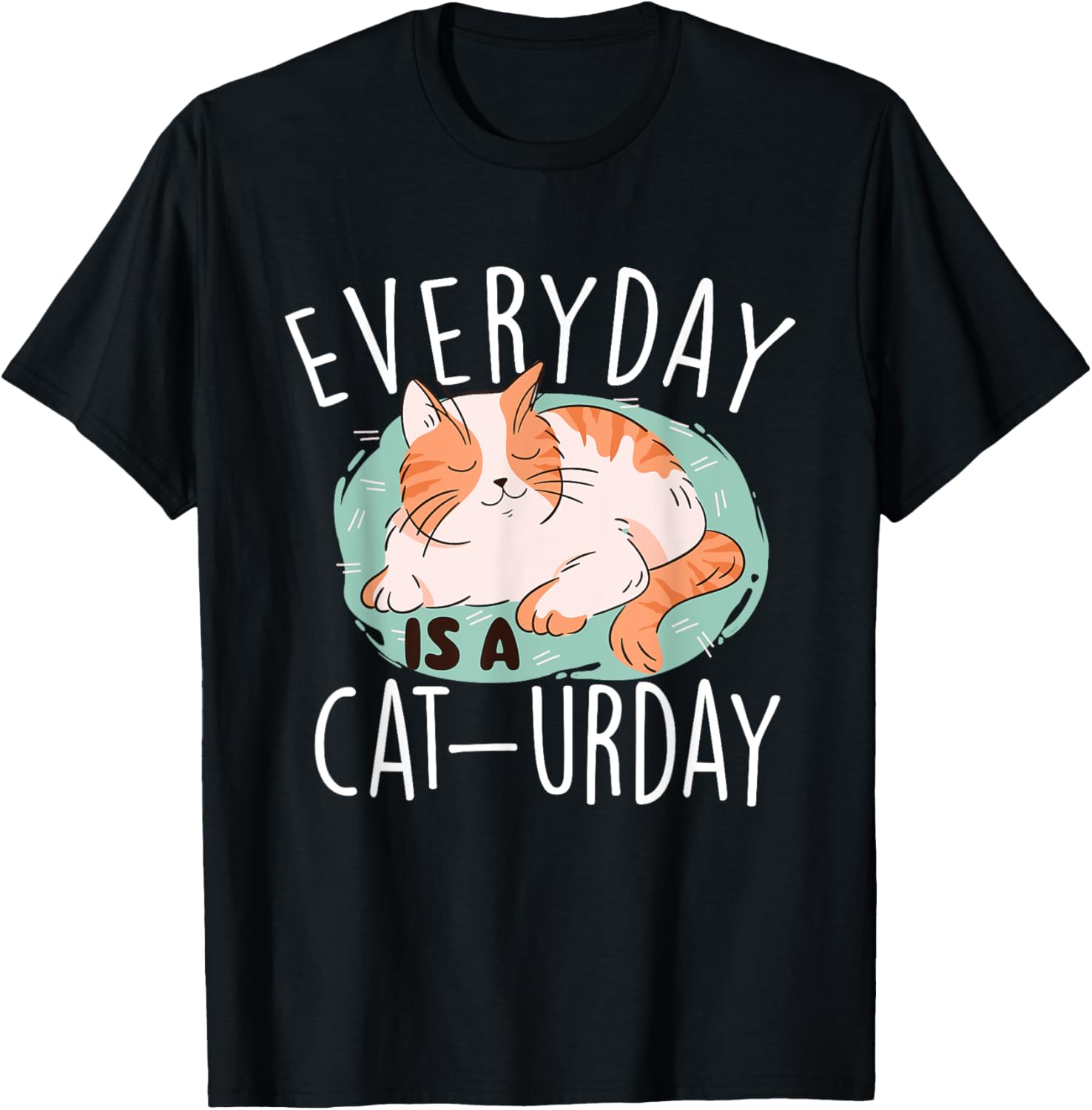 Everyday Is A Caturday - Cat Lover Kitten Kitty Pet Owner Men Women Kids T-Shirt