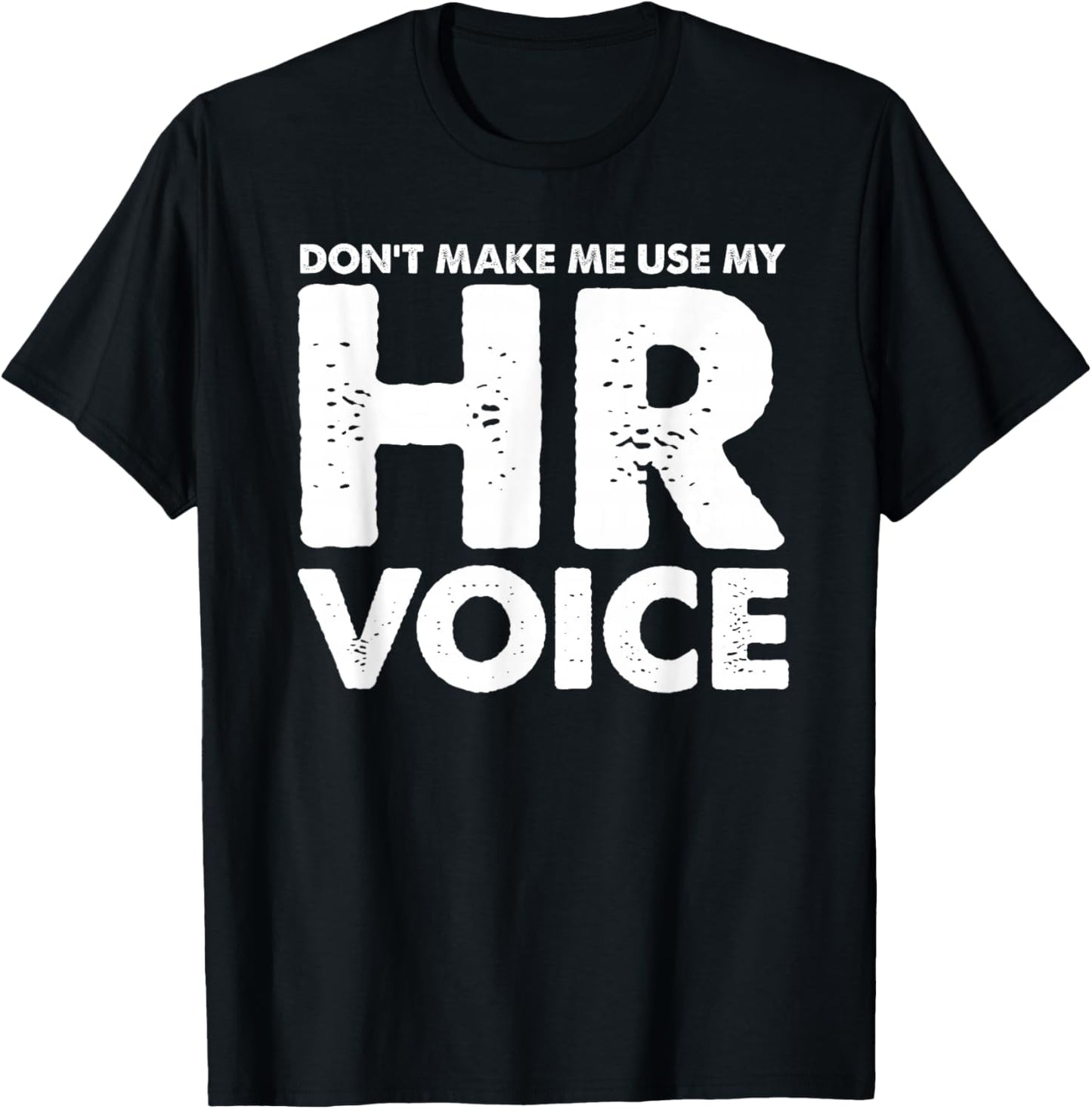 Dont Make Me Use My HR Voice, Funny Human Resources Shirt T-Shirt