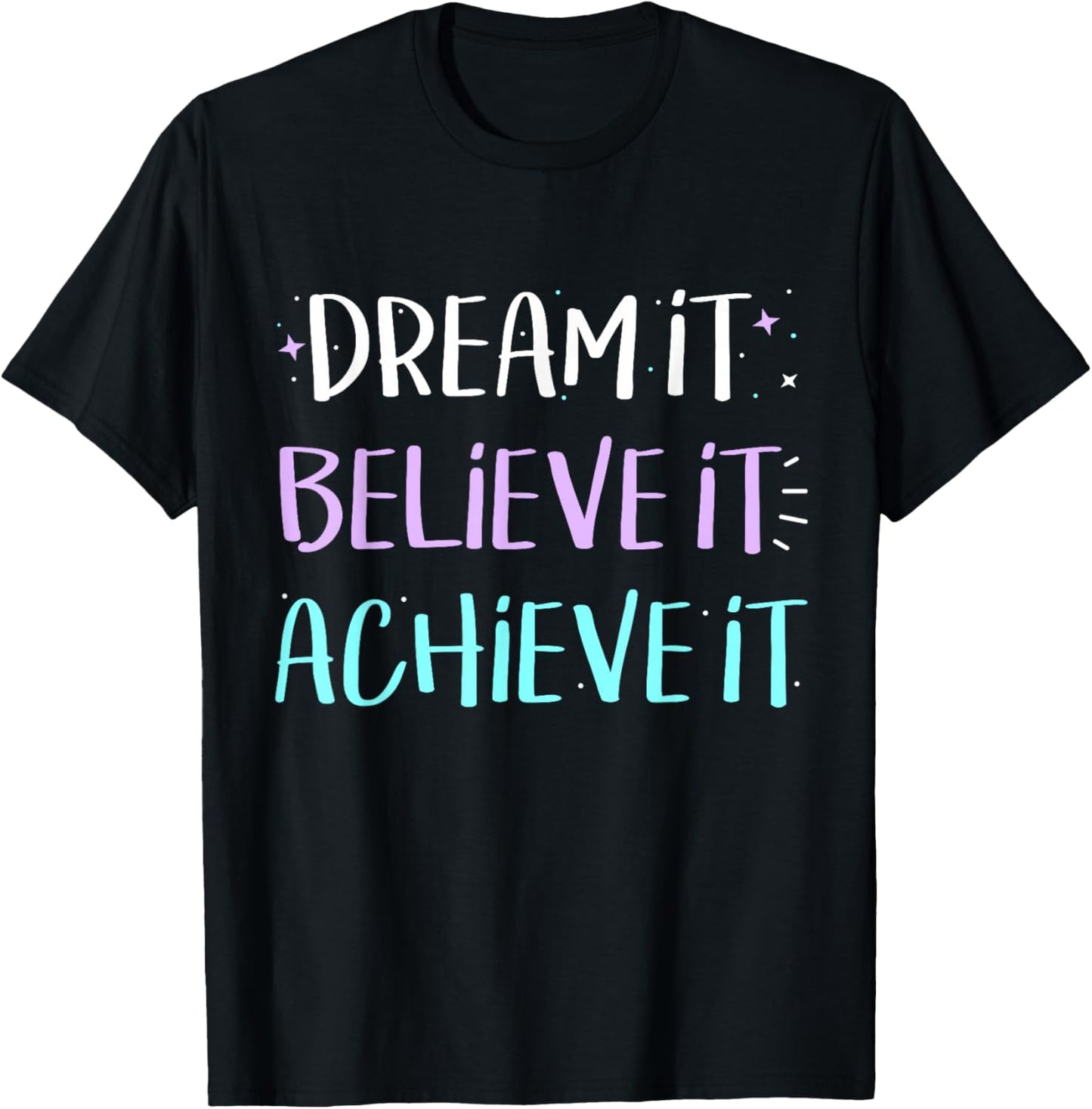 Dream It Believe It Achieve It TShirt Motivation T-Shirt