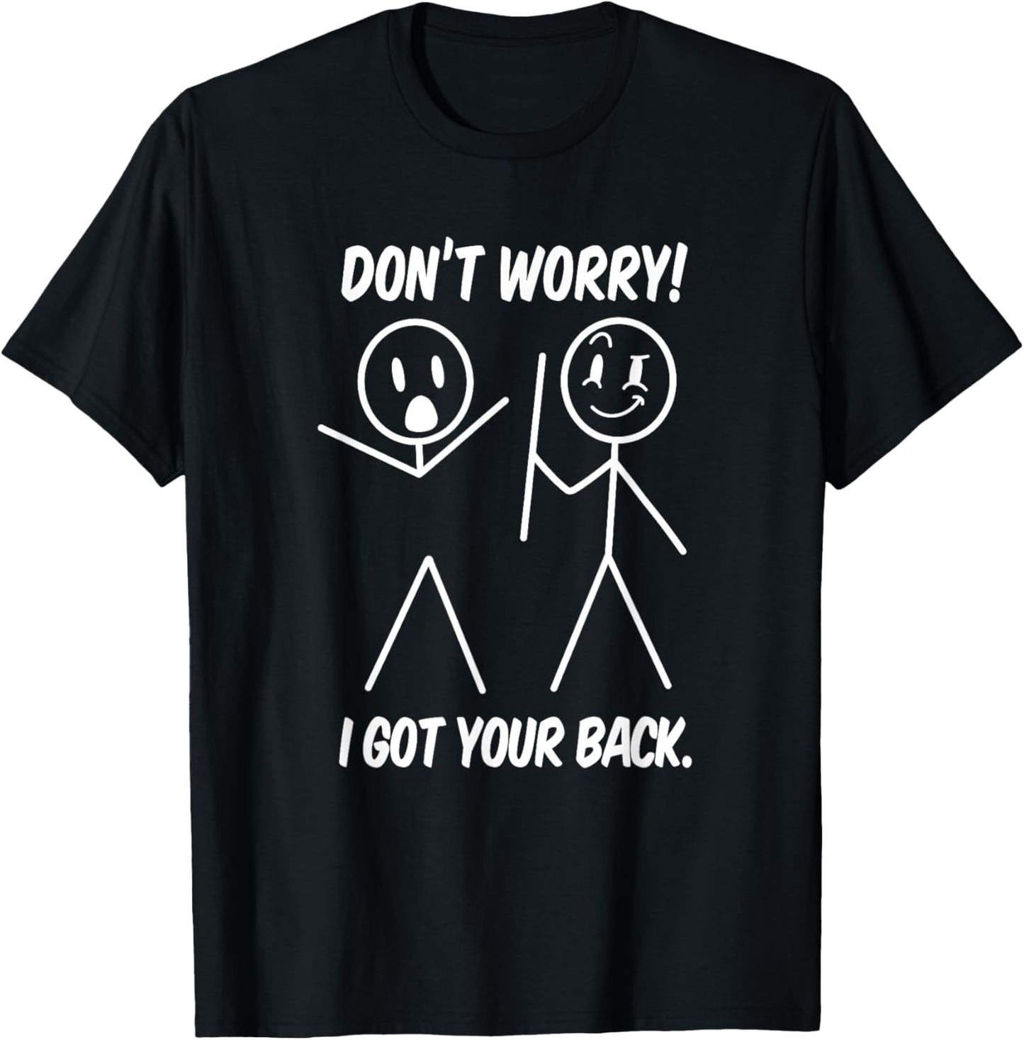 Dont Worry I Got Your Back Funny Stick People Quote Saying T-Shirt
