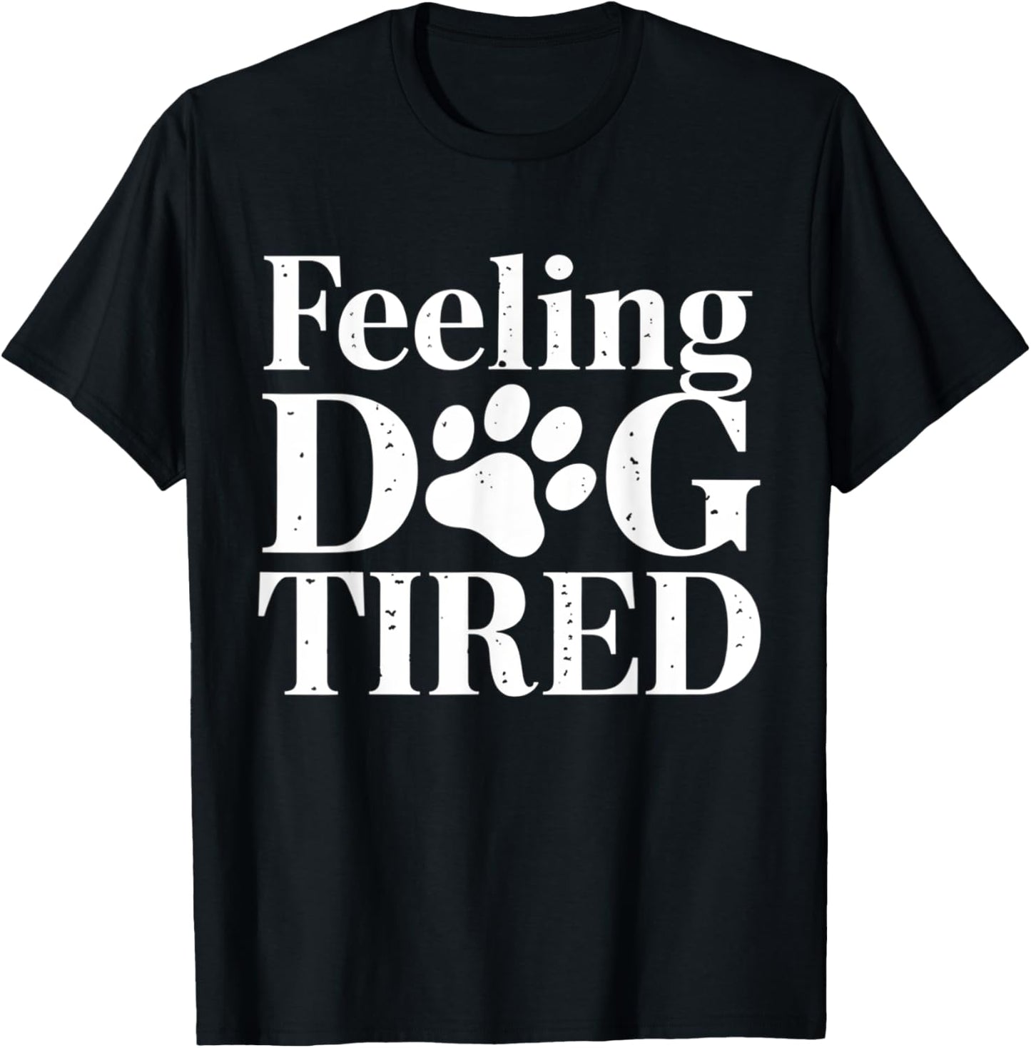 Feeling Dog Tired Funny Pet Lover Men Women Kids T-Shirt