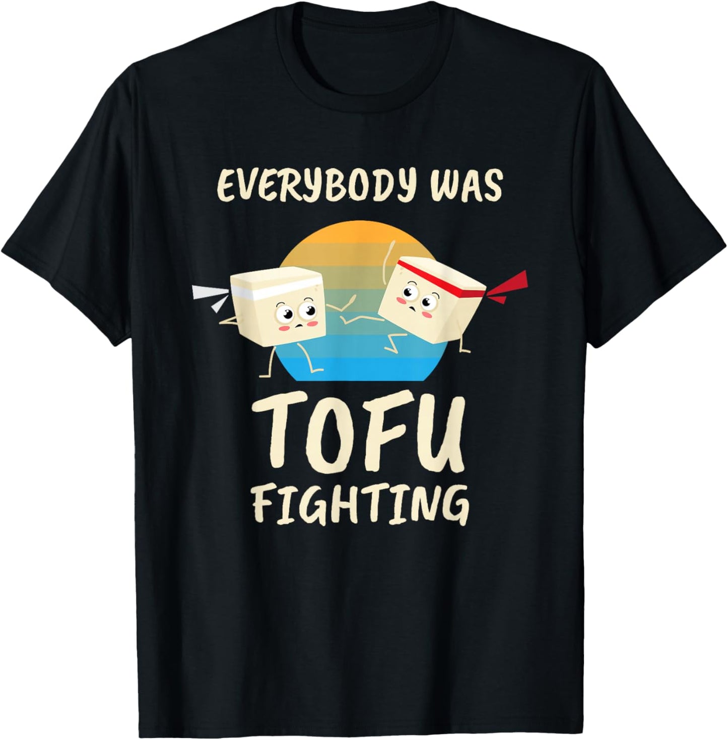 Everybody Tofu Fighting I Tofu Vegan Meatless Vegetarian T-Shirt