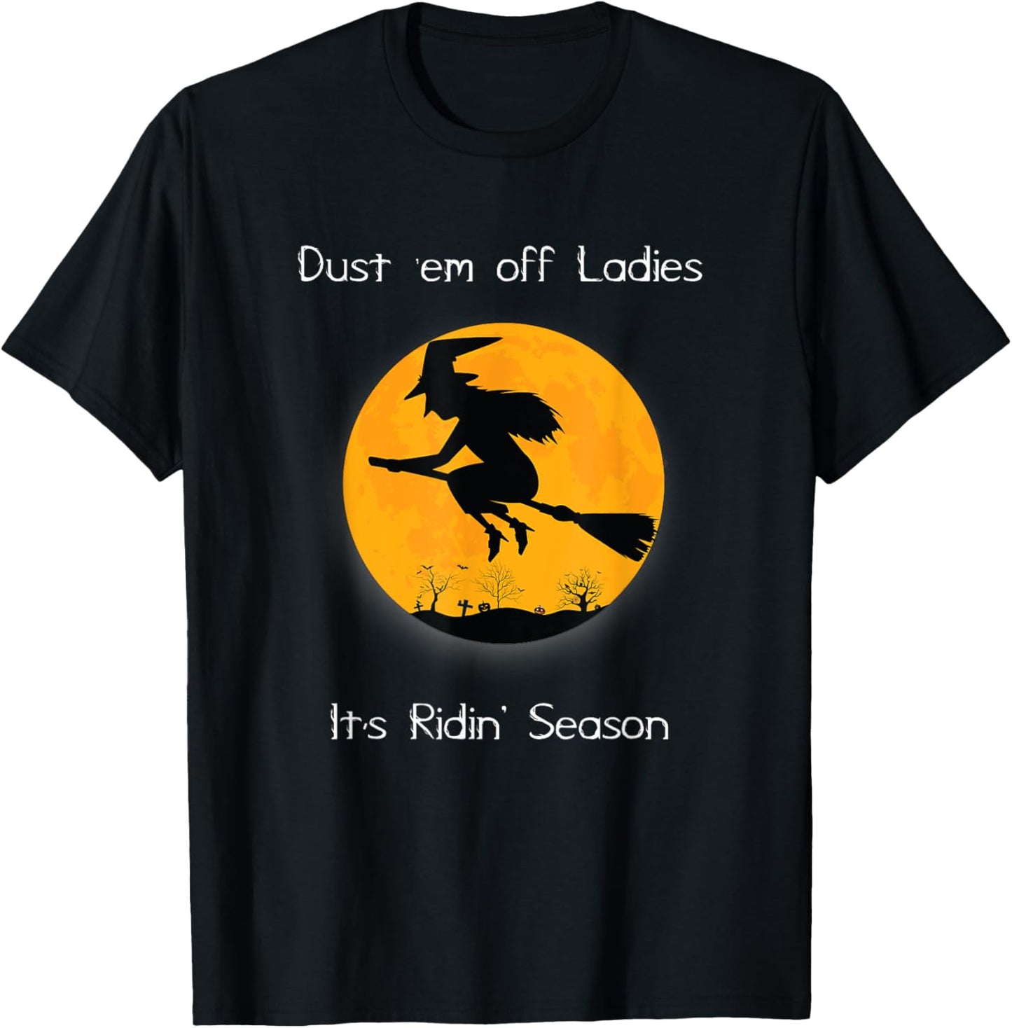 dust 'em off ladies it's ridin' season witch Halloween T-Shirt