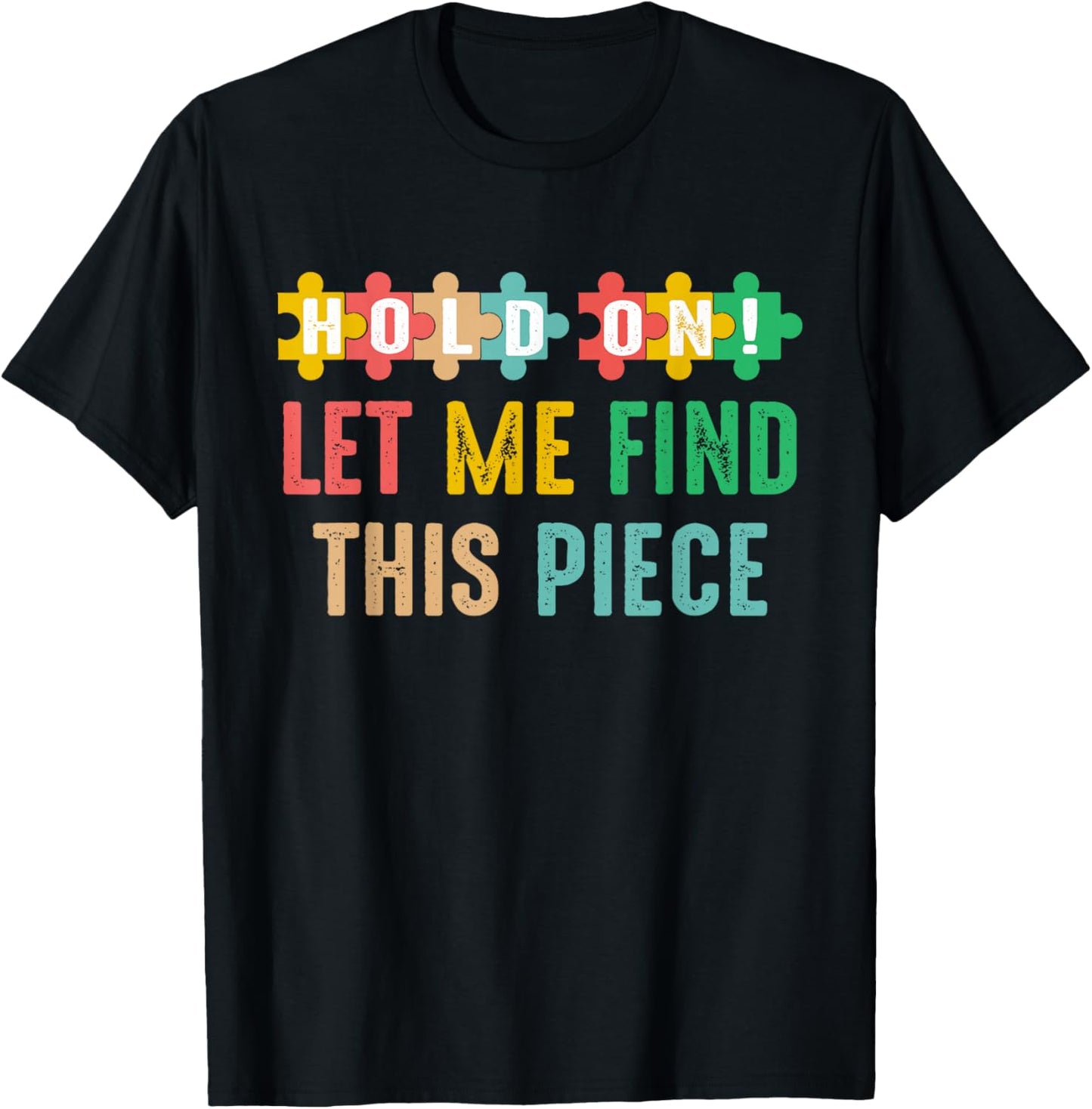 Hobbyist Jigsaw Puzzle Master Hold On Let Me Find This Piece T-Shirt