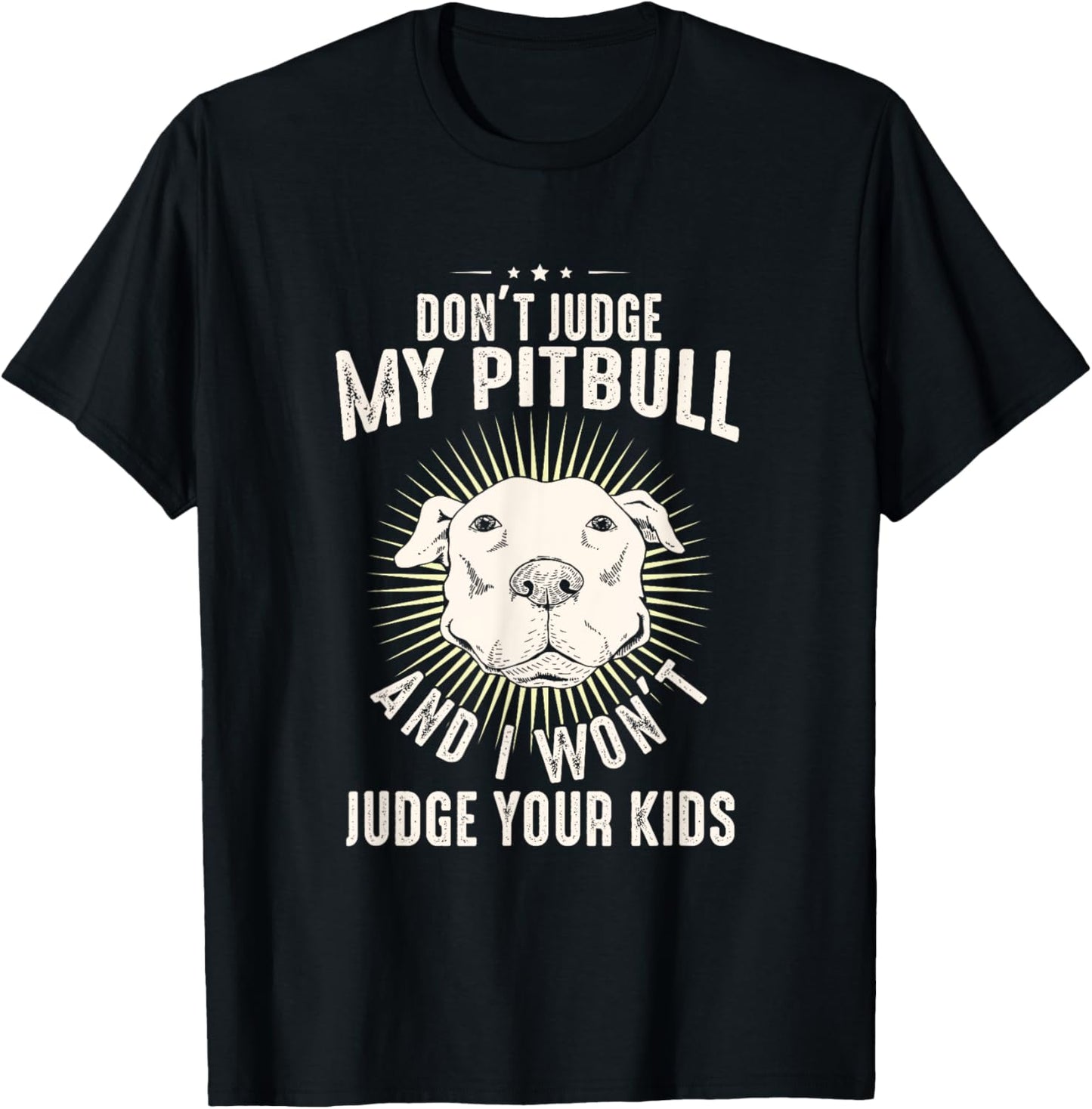 Dog Lover Pittie Mom Dad Puppy Owner Don't Judge My Pitbull T-Shirt