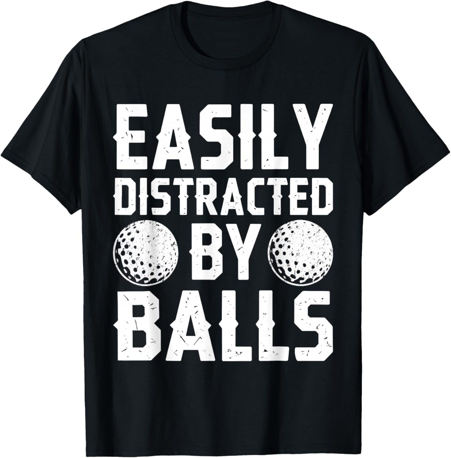 Easily Distracted By Balls Shirt Funny Men Women Golf T-Shirt