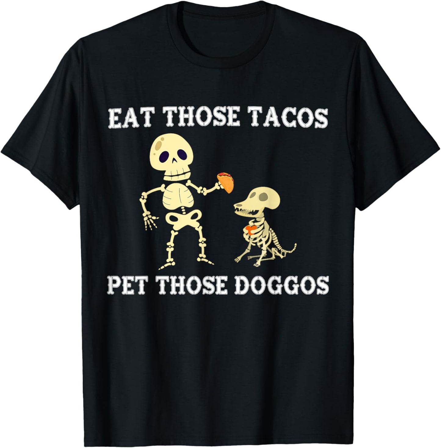 Eat Those Tacos Pet Those Doggos Funny skull Dog Lover T-Shirt