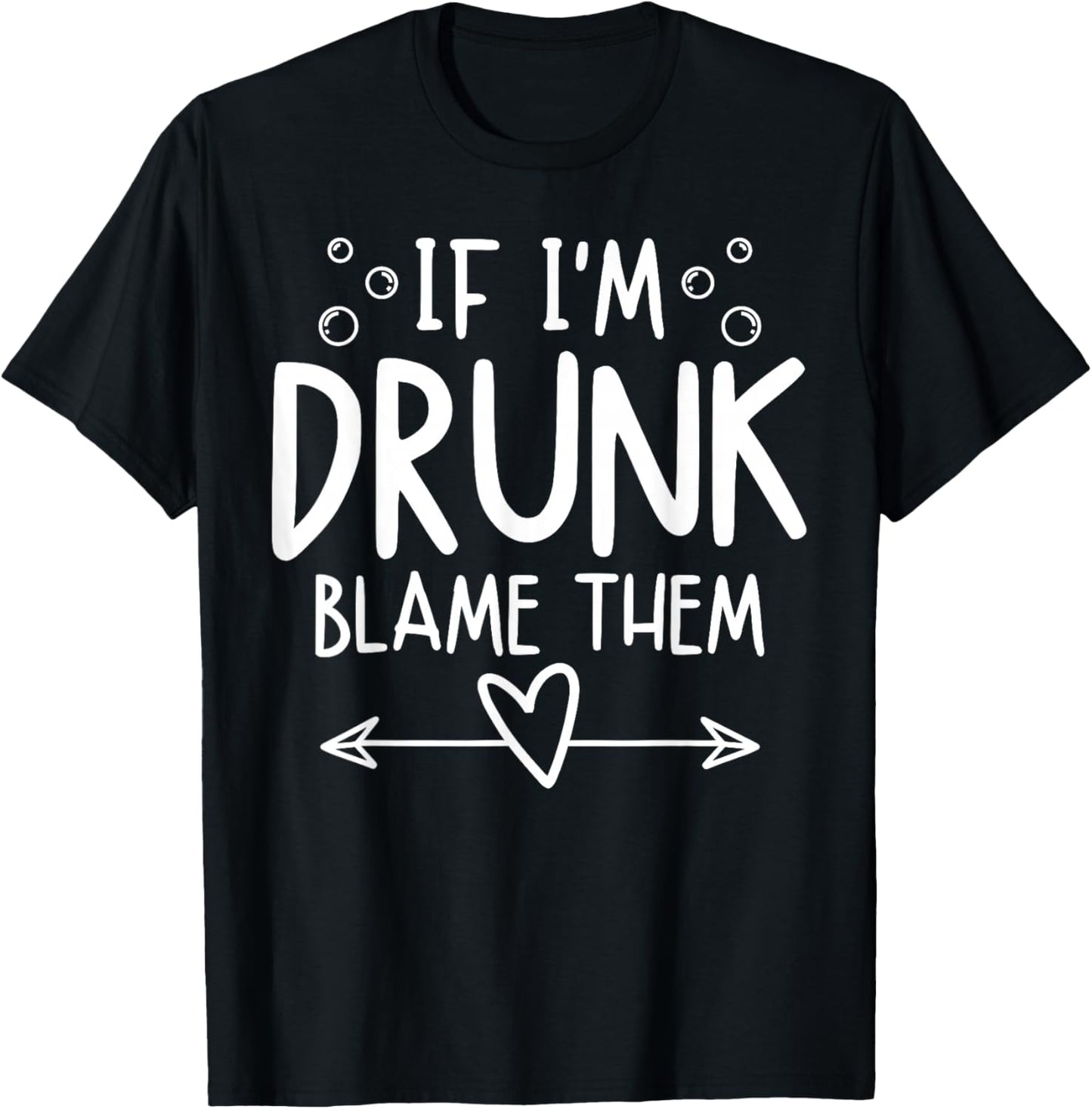If I'm Drunk Blame Them Funny Matching Friend Family Party T-Shirt