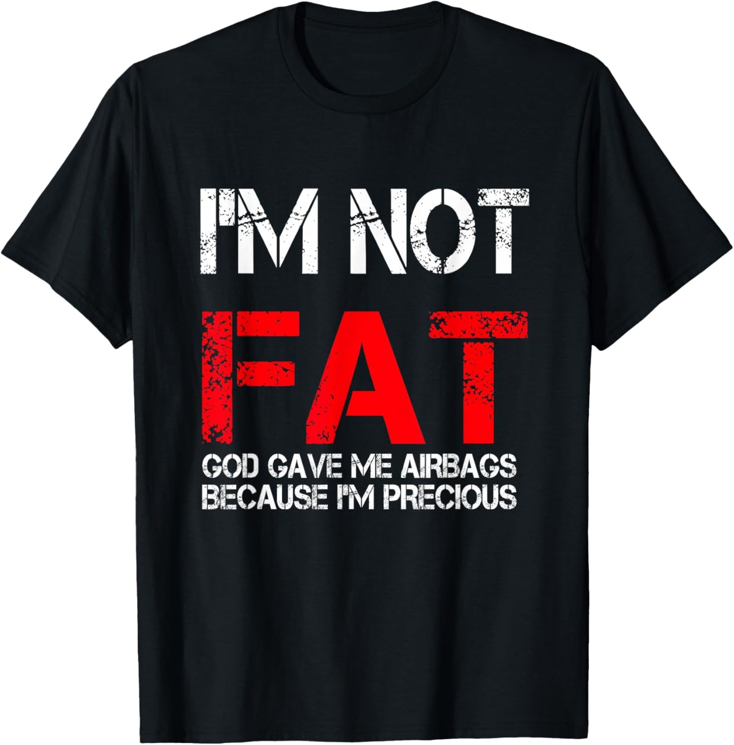 I'm not fat god gave me airbags because i'm precious T-Shirt