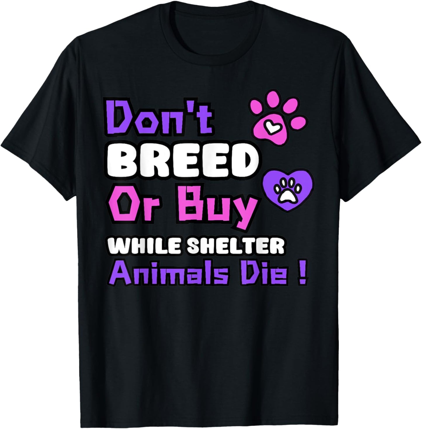 Don't Breed Or Buy When Shelter Animals Die Dog Cats Lovers T-Shirt for Men Women