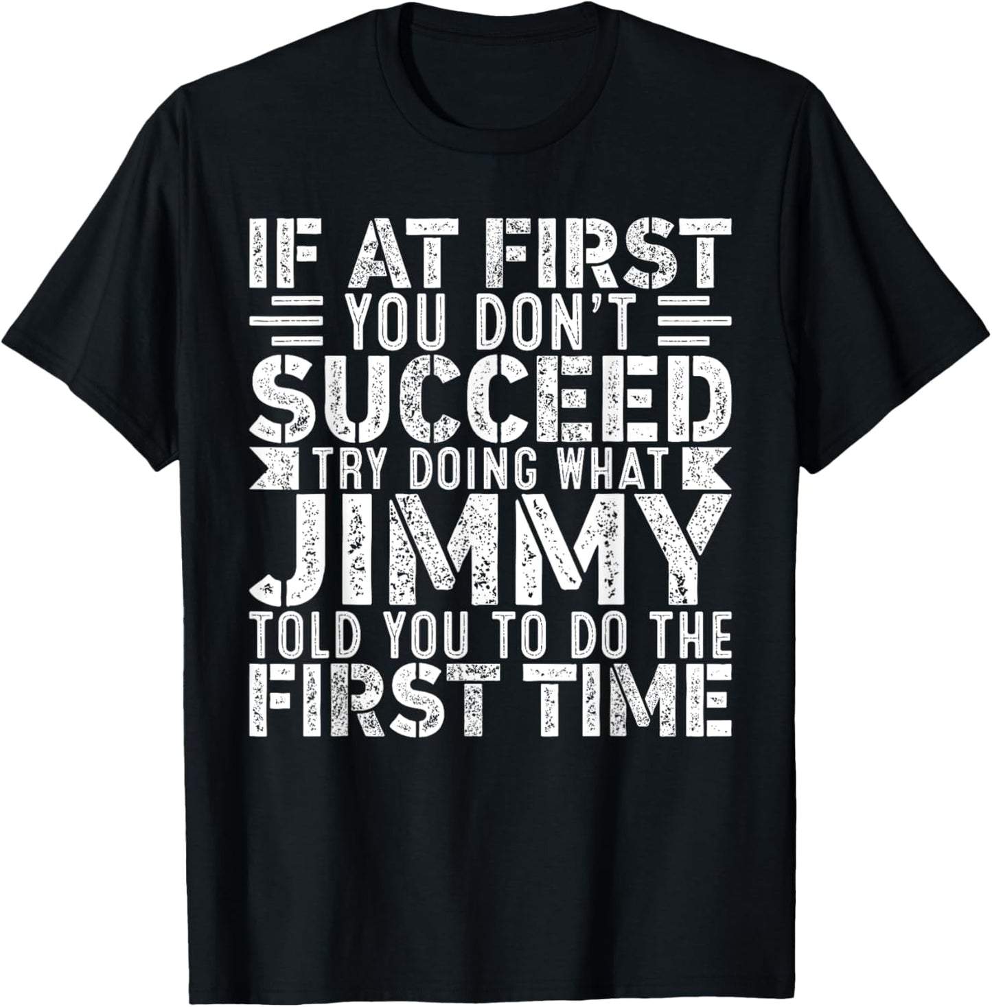 If At First You Don't Succeed Try Doing What Funny JIMMY T-Shirt