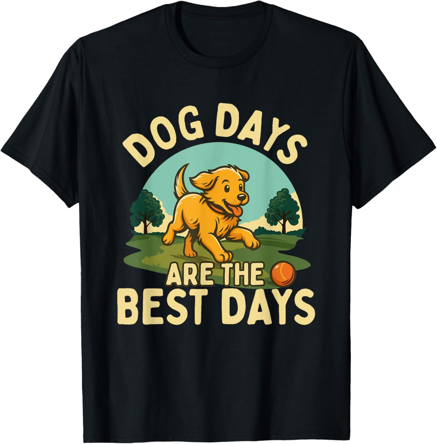Dog Days Are The Best Days - Dog Lover Dog Owner Dog Mom T-Shirt