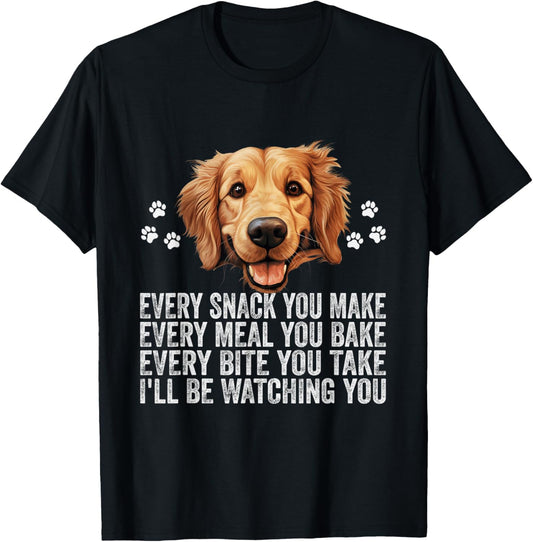 Every Snack You Make Funny Golden Retriever Dog Dad Mom T-Shirt