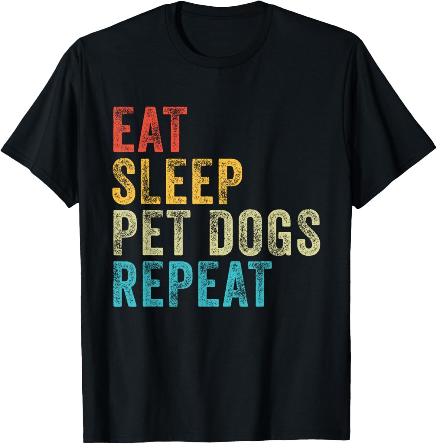 Eat Sleep Pet Dogs Repeat Funny Dog Lover Vintage Distressed Men Women T-Shirt