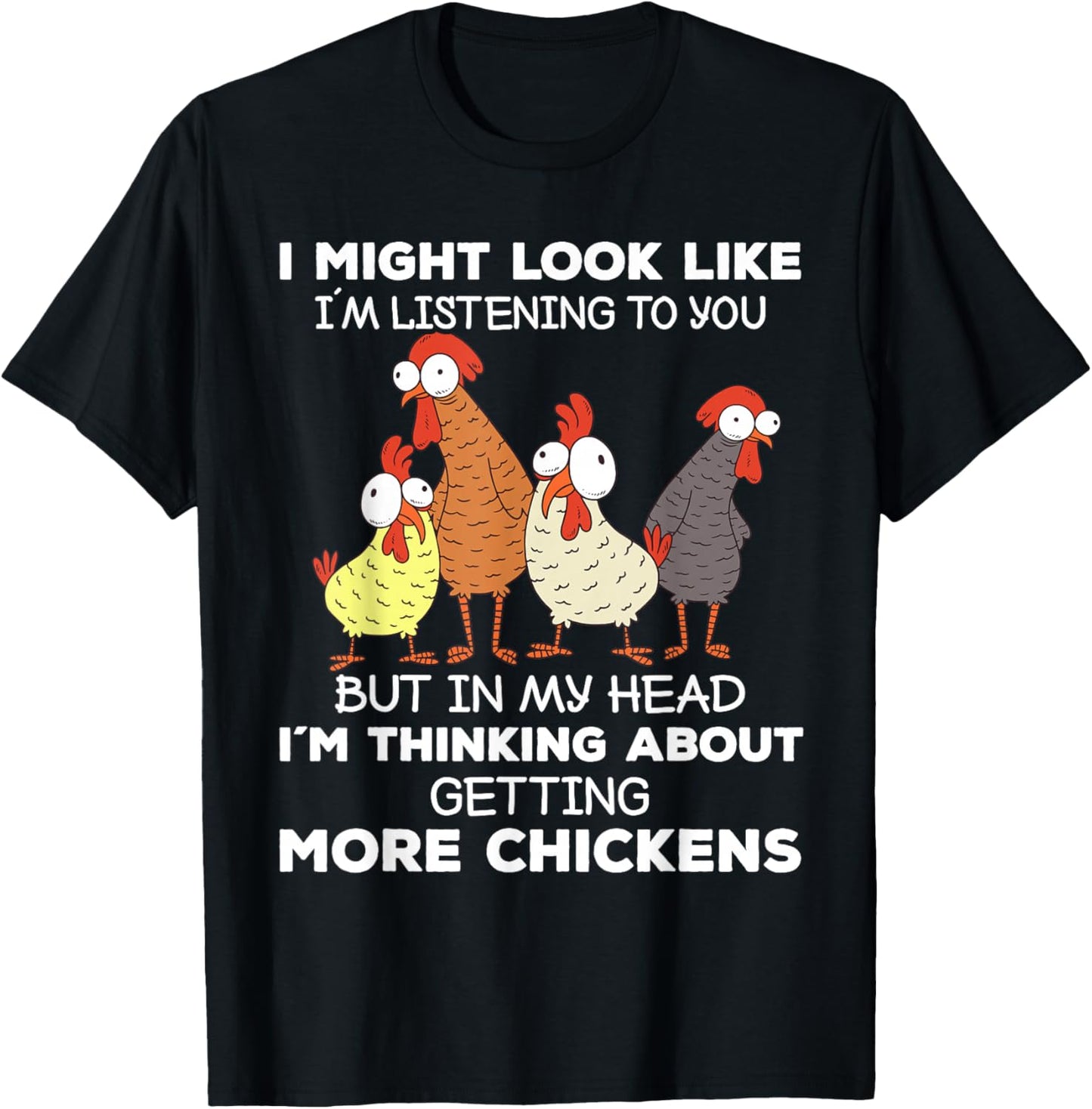 I Am Thinking About Getting More Chickens Farming Farmer T-Shirt