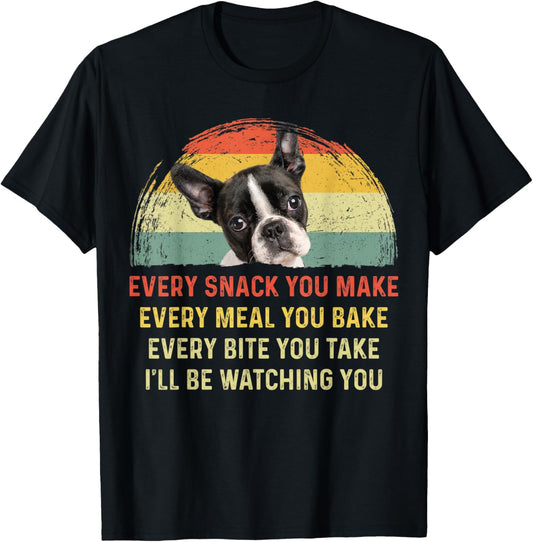 Every Snack You Make Boston Terrier Dog Mom Dog Dad Retro T-Shirt