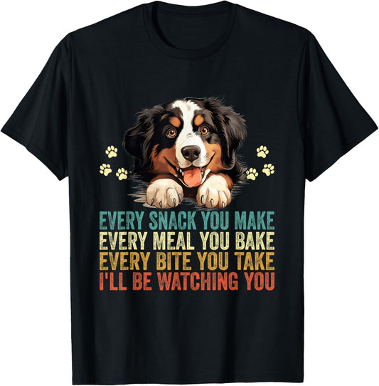 Every Snack You Make Funny Bernese Mountain Dog Dad Mom T-Shirt for Men Women Kids