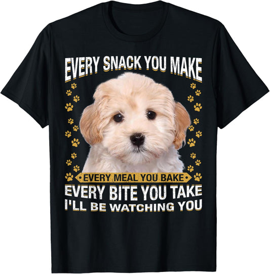 Every Snack You Make Funny Maltipoo Dog Mom, Dog Dad T-Shirt