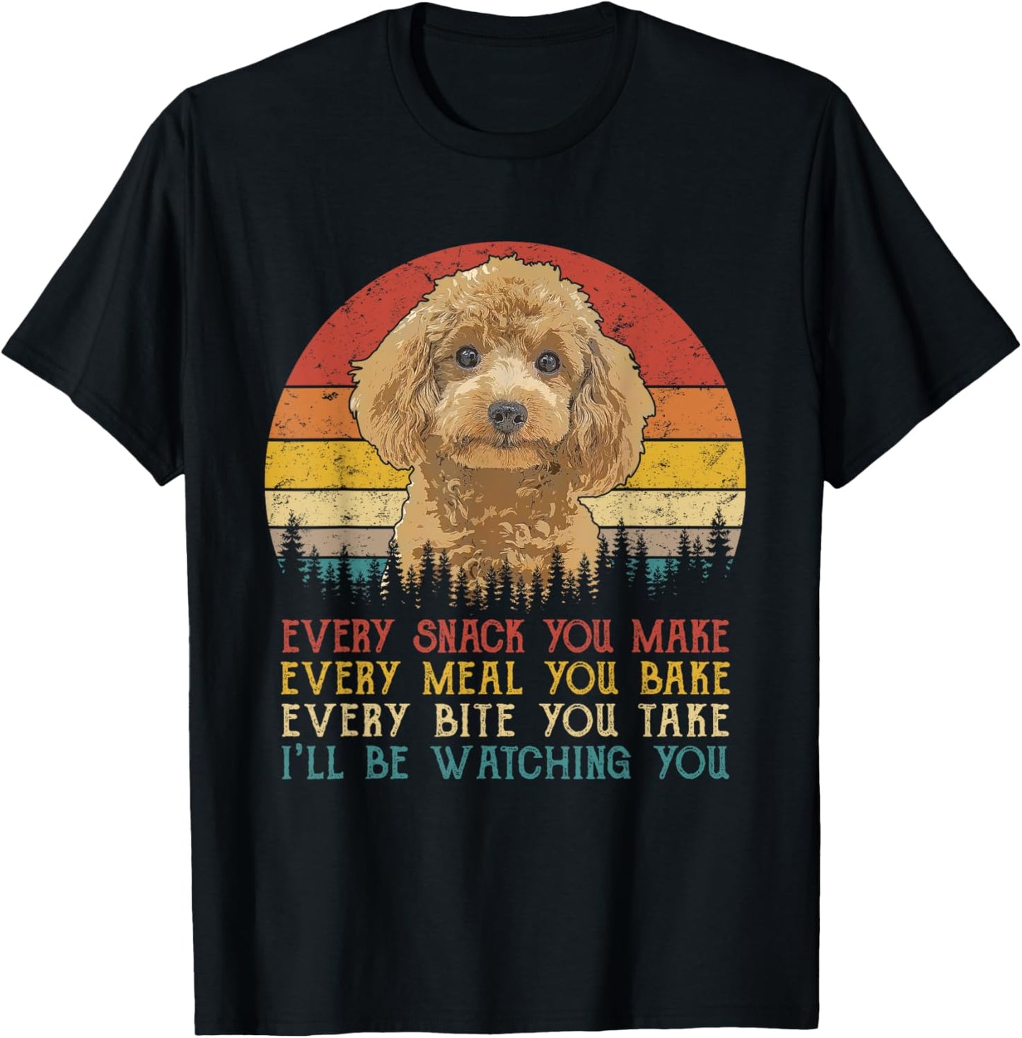 Every Snack You Make Poodle Shirt Funny Dog Lover T-Shirt